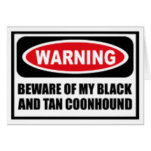 Warning BEWARE OF MY BLACK AND TAN COONHOUND Greet Card