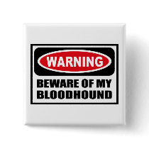 Warning BEWARE OF MY BLOODHOUND Button