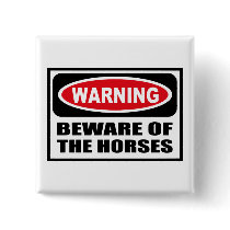 Warning BEWARE OF THE HORSES Button