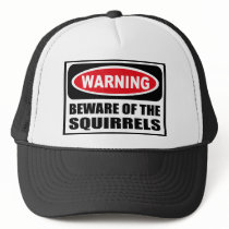 Warning BEWARE OF THE SQUIRRELS Hat