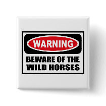Warning BEWARE OF THE WILD HORSES Button