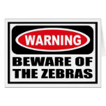 Warning BEWARE OF THE ZEBRAS Greeting Card