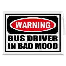 Warning BUS DRIVER IN BAD MOOD Greeting Card