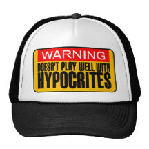 Warning: Doesn't Play Well With Hypocrites Hats