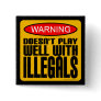 Warning: Doesn't Play Well With Illegals Button