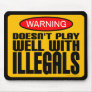 Warning: Doesn't Play Well With Illegals Mouse Pad