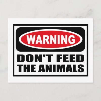 warning_dont_feed_the_animals_postcard-p239545151739804639envli_400.jpg