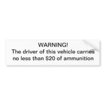 Warning driver carries no less than $20 of ammo bumper sticker