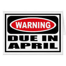 Warning DUE IN APRIL Greeting Card