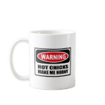 Warning HOT CHICKS MAKE ME HORNY Mug