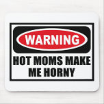 Warning HOT MOMS MAKE ME HORNY Mousepad