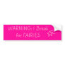 WARNING: I Break for FAIRIES Bumper Sticker