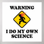 Warning I Do My Own Science Poster posters