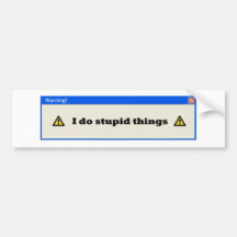 Warning! I do stupid things Bumper Stickers