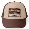 WARNING - I DON'T LIKE YOU ! hats
