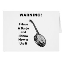 Warning! I Have A Banjo and I Know How to Use It