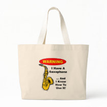 Warning. I Have A Saxophone ... Tote Bag