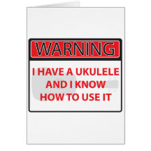 warning I have a ukulele 2000Warning I have a Ukul Greeting Cards
