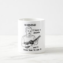 Warning: I Have A Ukulele and I Know How to Use It Coffee Mugs
