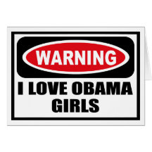 Warning I LOVE OBAMA GIRLS Greeting Card