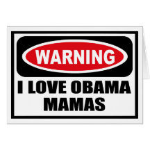 Warning I LOVE OBAMA MAMAS Greeting Card
