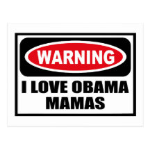 Warning I LOVE OBAMA MAMAS Postcard