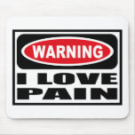Warning I LOVE PAIN Mousepad