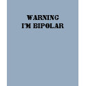 WARNING I'm Bipolar t-shirts