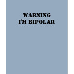 WARNING I'm Bipolar t-shirts