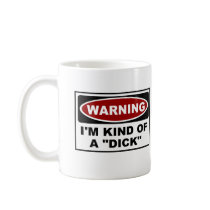 Warning : I'm Kind Of A "Dick" Coffee Mugs