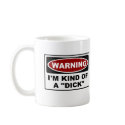 Warning : I'm Kind Of A "Dick" mugs