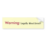 Warning:  Legally Blind Driver! Bumper Sticker