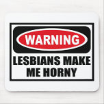 Warning LESBIANS MAKE ME HORNY Mousepad