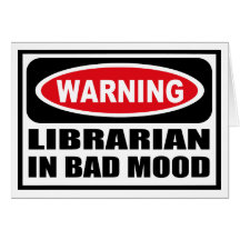 Warning LIBRARIAN IN BAD MOOD Greeting Card