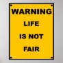Warning ~ Life Is Not Fair ~ Spoof Warning Sign Poster