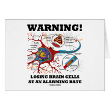 Warning! Losing Brain Cells At An Alarming Rate Card