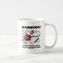 Warning! Losing Brain Cells At An Alarming Rate Coffee Mugs