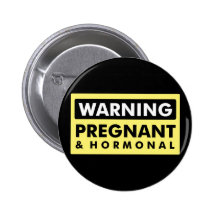 Warning: Pregnant & Hormonal Pinback Button