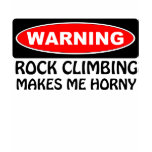 Warning Rock Climbing Makes Me Horny t-shirts