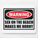Warning SEX ON THE BEACH MAKES ME HORNY Mousepad