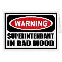 Warning SUPERINTENDANT IN BAD MOOD Greeting Card