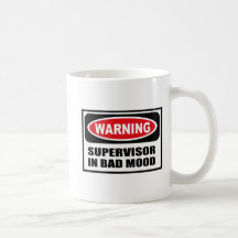Warning SUPERVISOR IN BAD MOOD Mug