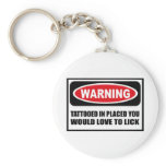 Warning TATTOOED IN PLACED YOU WOULD LOVE TO LICK  keychains