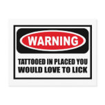 Warning TATTOOED IN PLACED YOU WOULD LOVE TO LICK  postcards