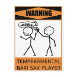 Warning Temperamental Bari Sax Player
