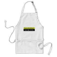 Warning weÃƒâ€¢re five Aprons