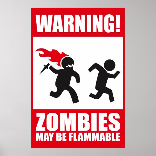 Warning: Zombies are flammable Print