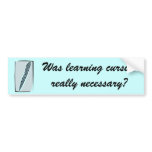 Was learning cursive really necessary? Bumper bumper stickers