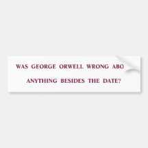 Was Orwell Wrong? Bumper Sticker
