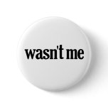 Wasn't Me buttons